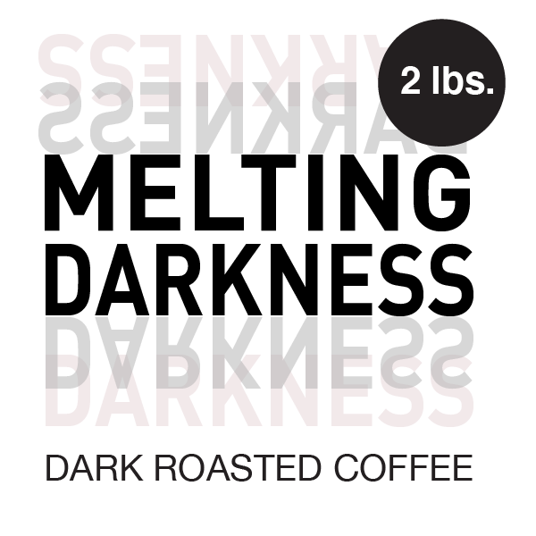 Melting Darkness // Dark Roast
