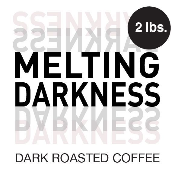 Melting Darkness // Dark Roast 2 lb. bag