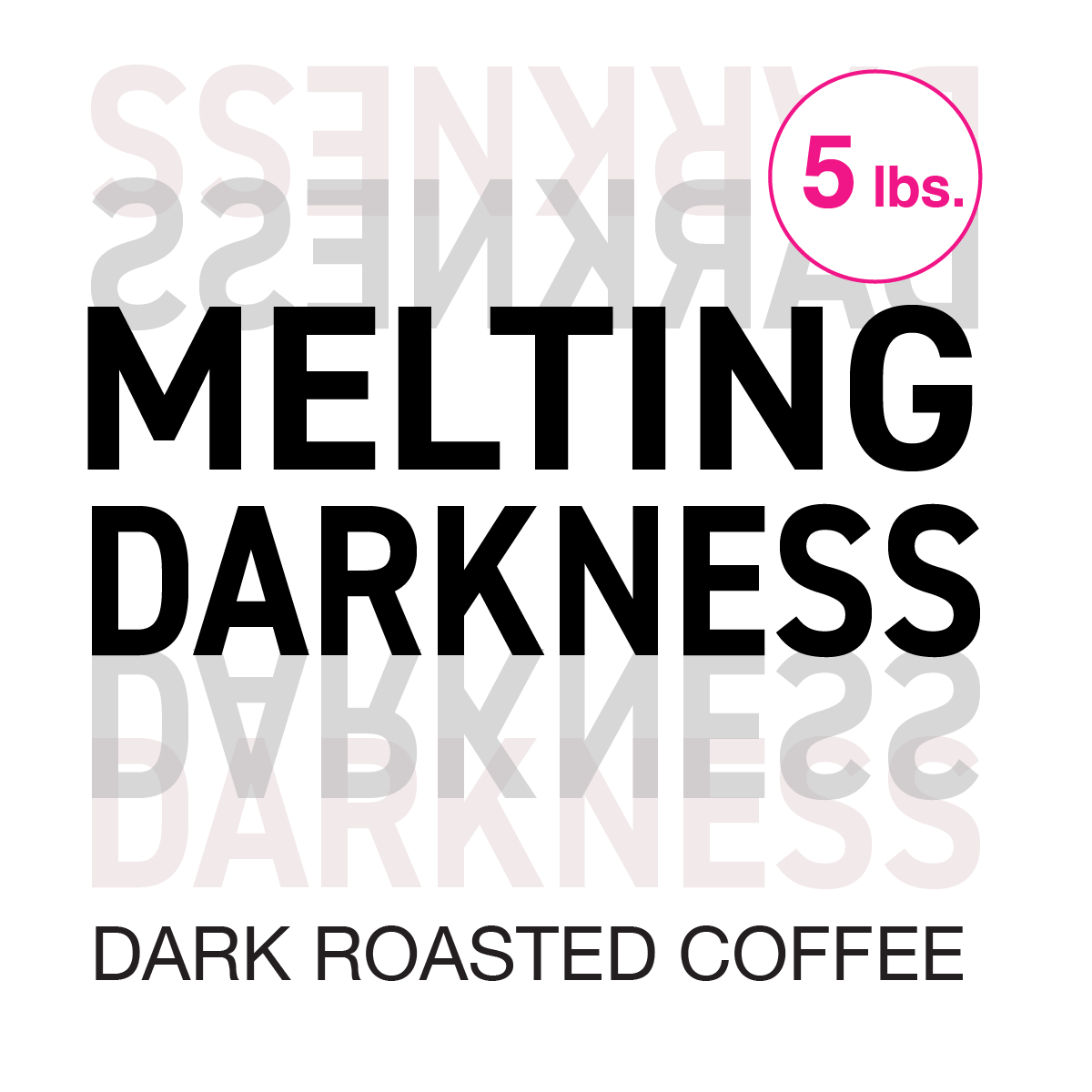 Melting Darkness // Dark Roast 5 lb. bag