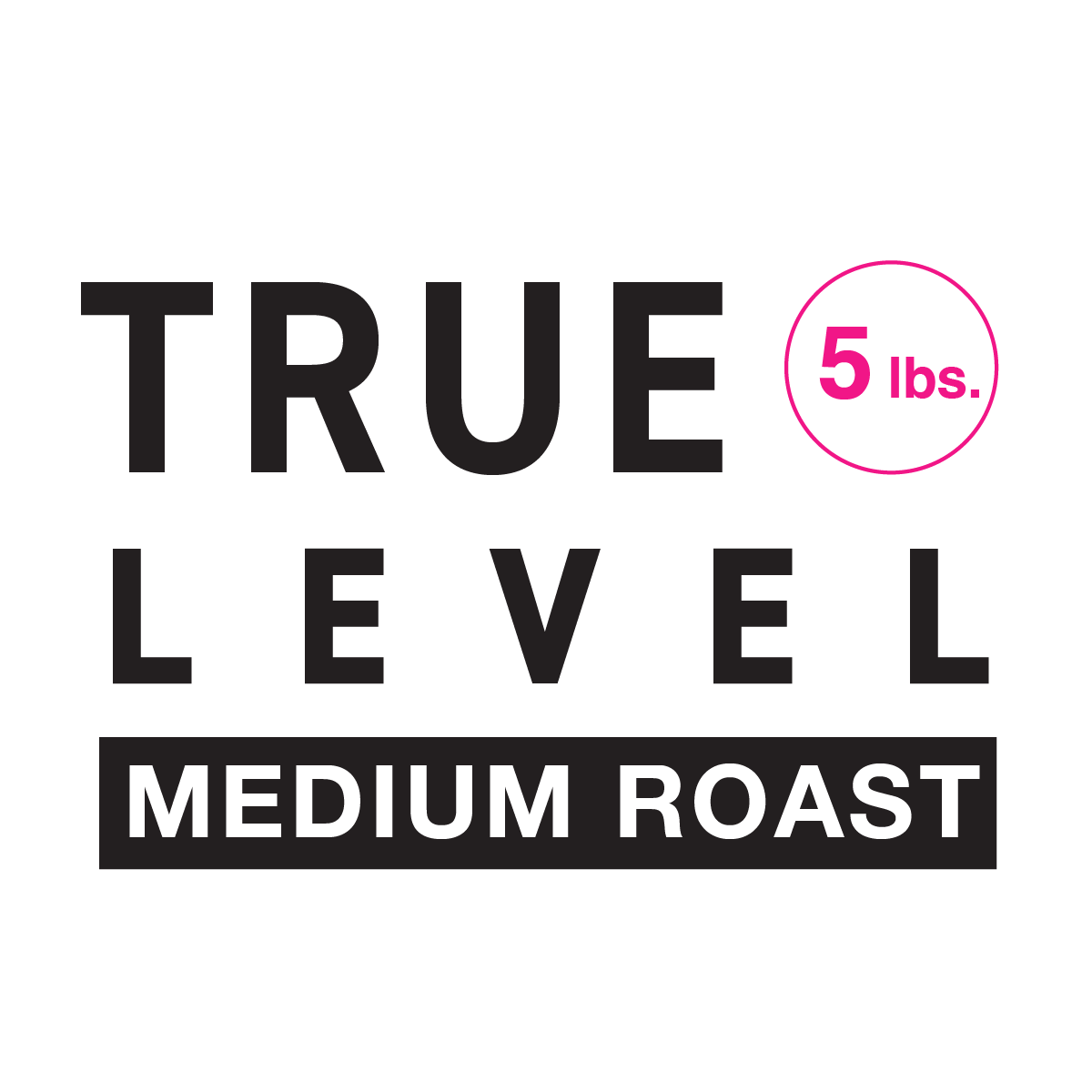 True Level // Medium Roast 5 lb. bag